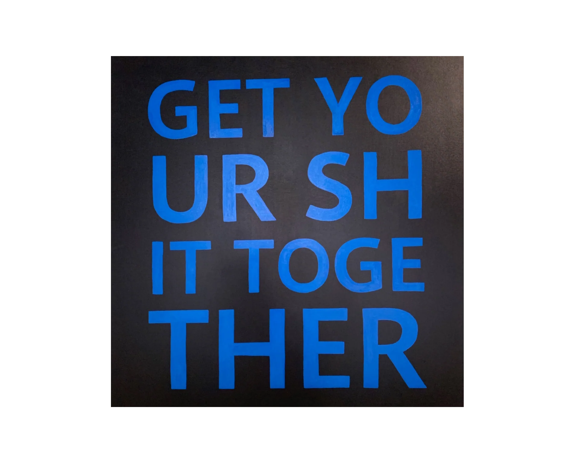 Get Your Shit Together